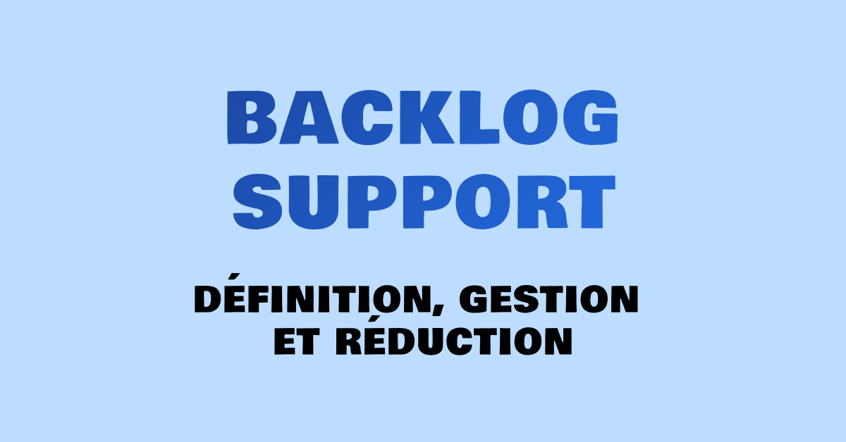 Backlog support : définition, gestion et réduction