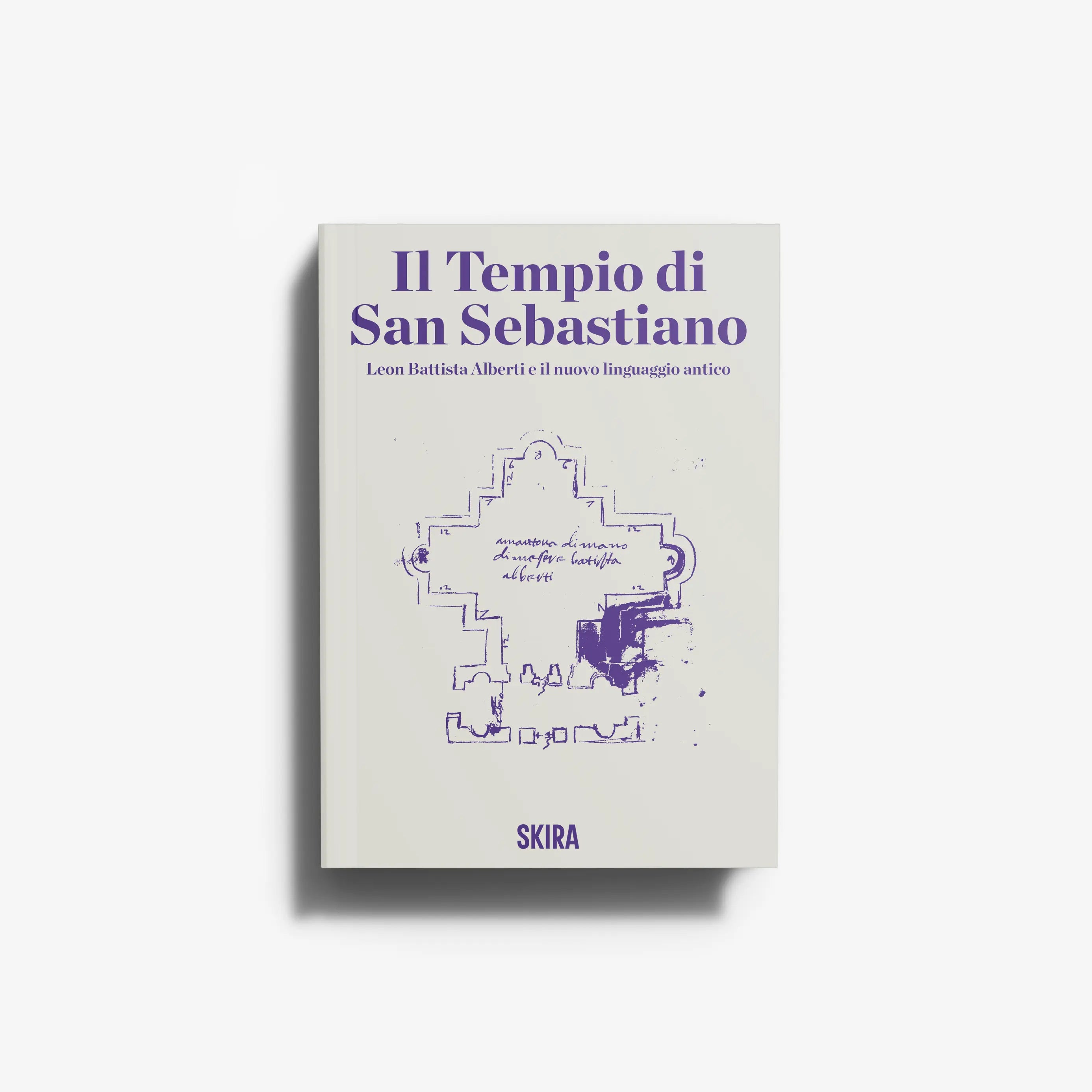 Il Tempio di San Sebastiano. Leon Battista Alberti e il nuovo linguaggio antico