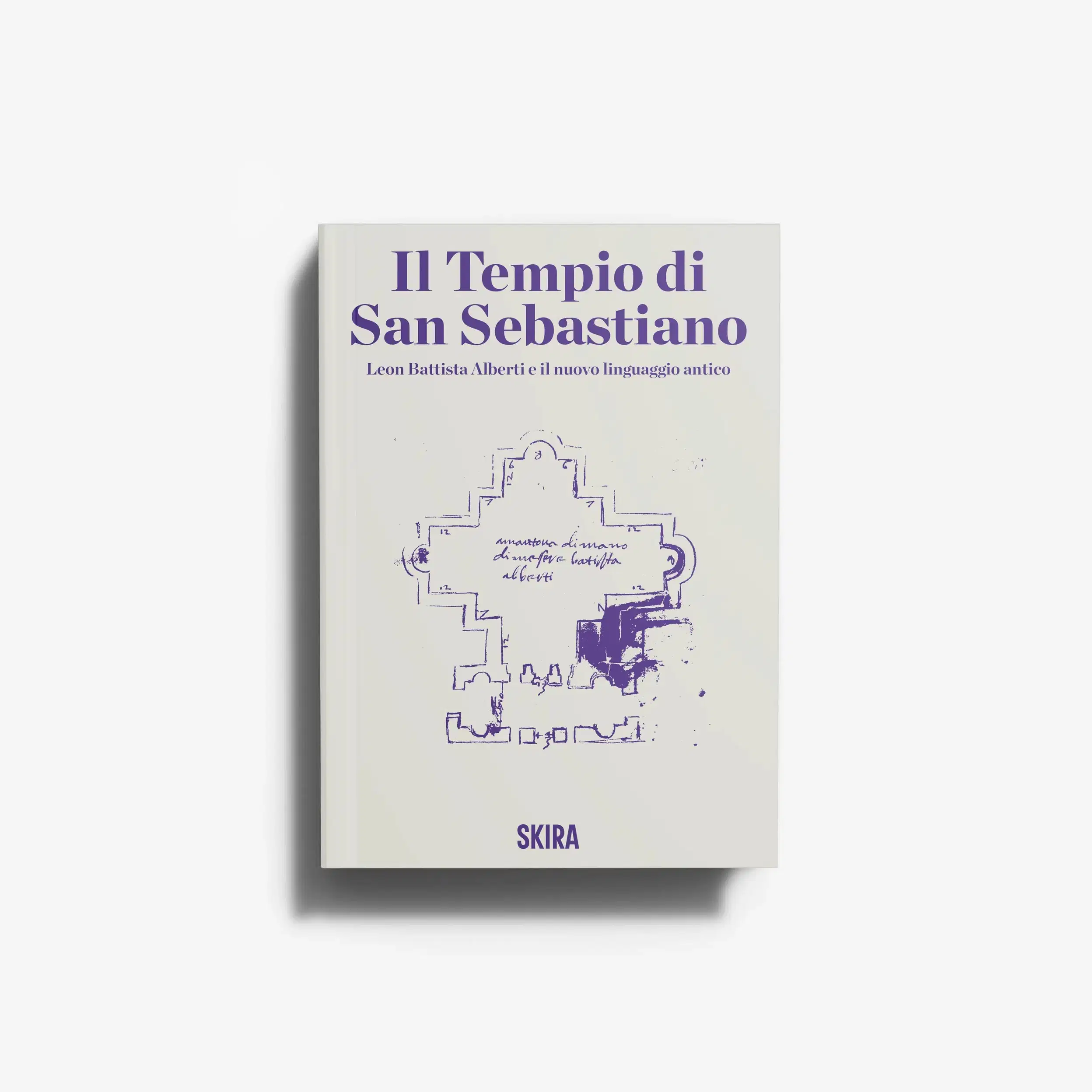 Il Tempio di San Sebastiano. Leon Battista Alberti e il nuovo linguaggio antico