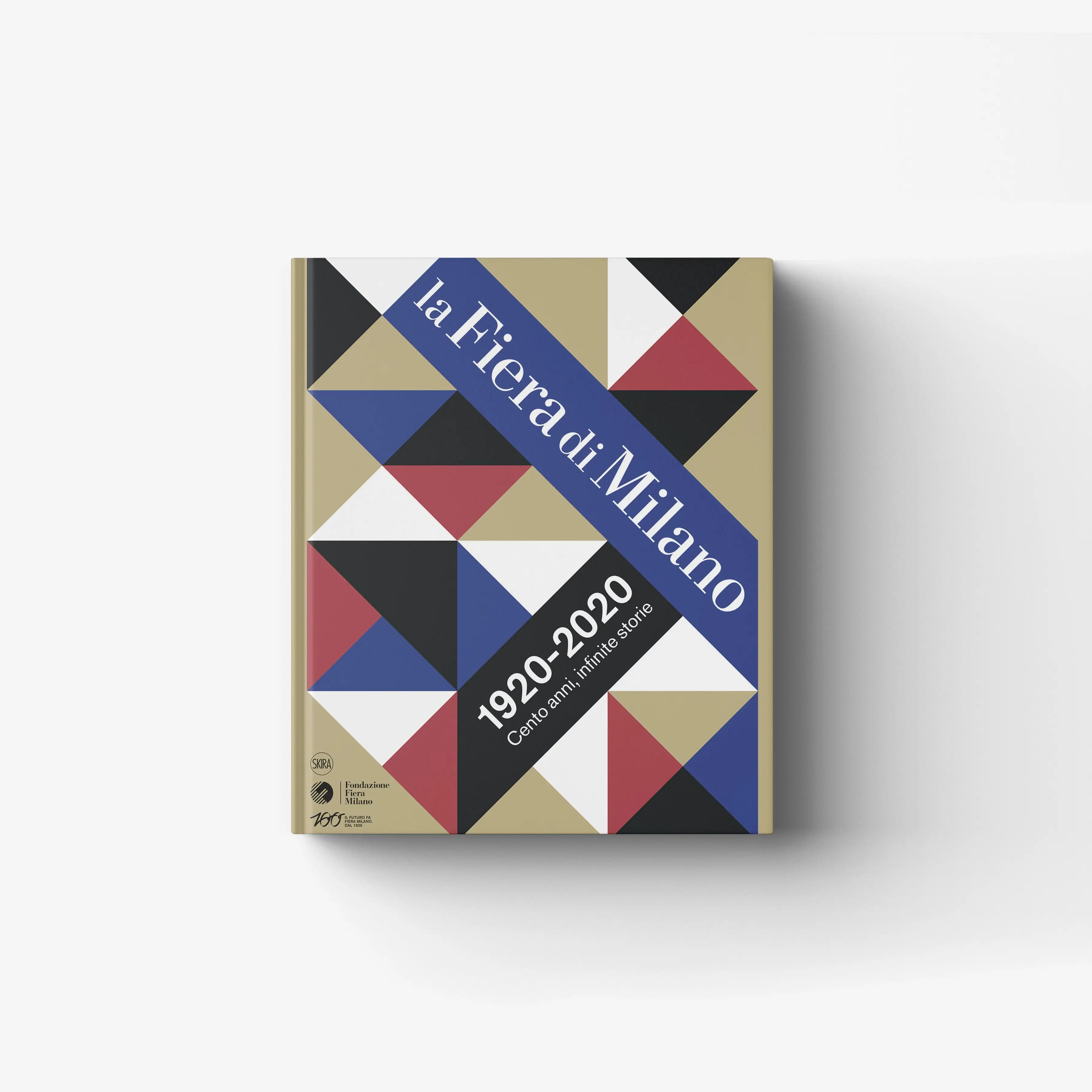 The Fiera di Milano. 1920-2020 100 Years, Endless Stories