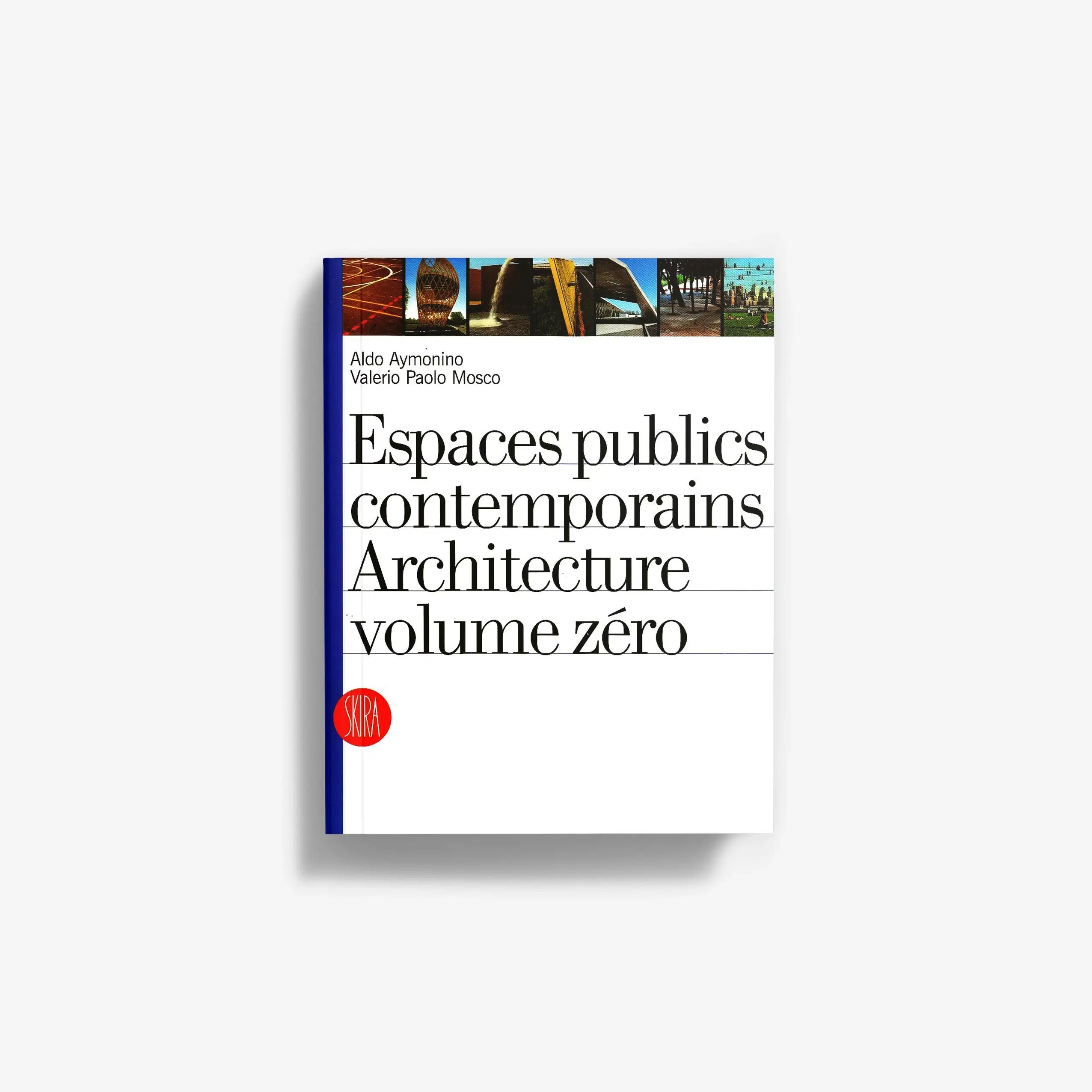 Espaces publics contemporains. Architecture volume zéro