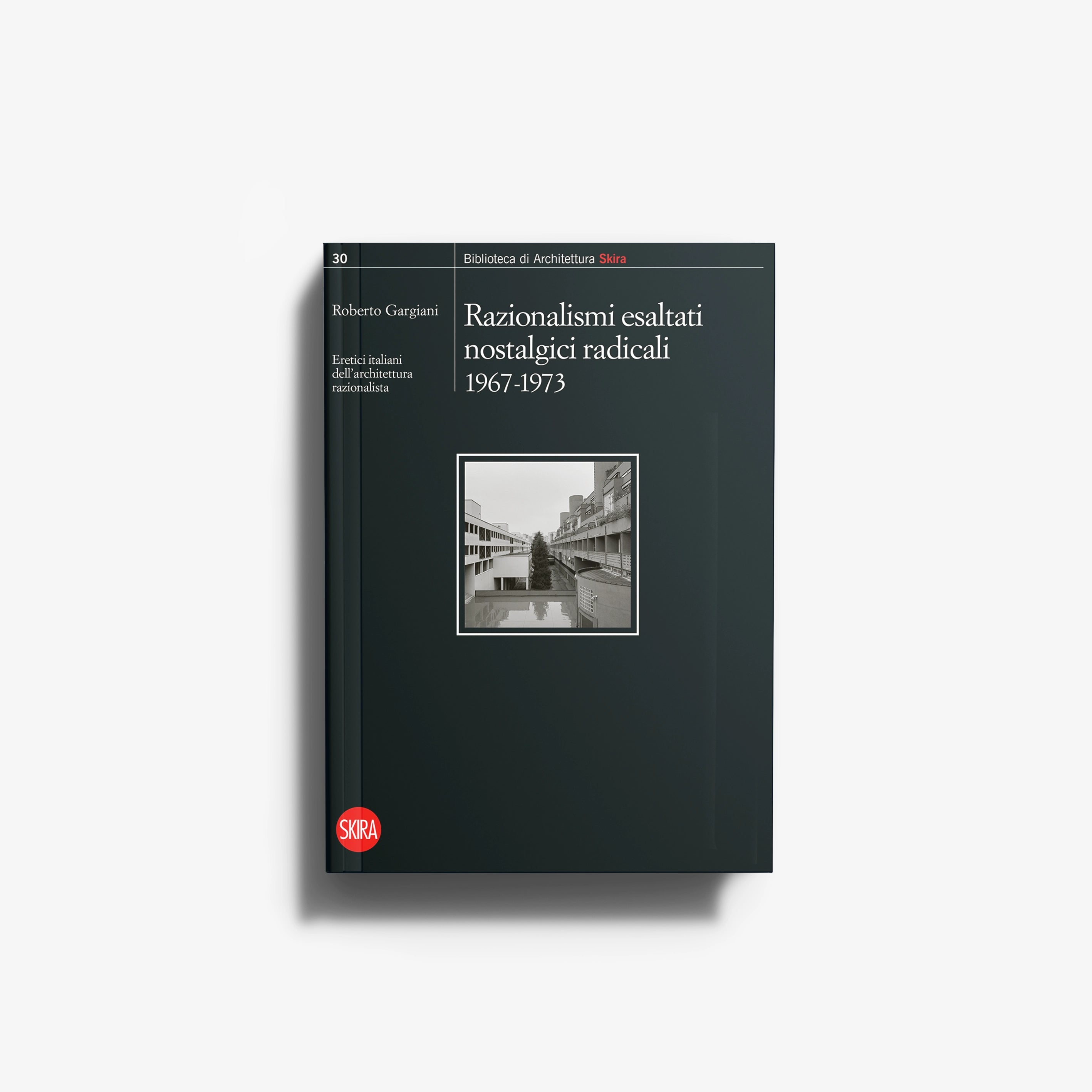 Razionalismi esaltati nostalgici radicali 1967-1973