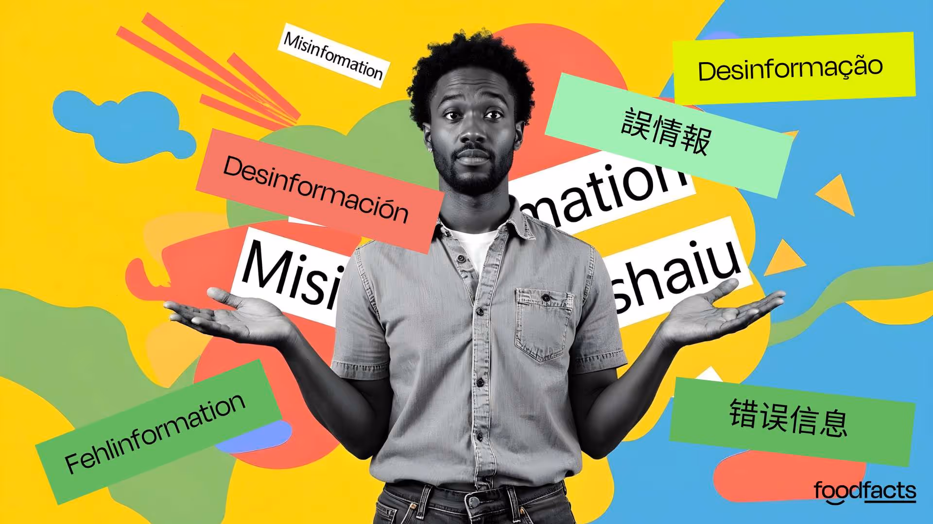 A confused-looking man stands with arms raised against a colorful background, surrounded by the word “misinformation” written in multiple languages—including English, Spanish, German, Portuguese, and Chinese. The image, created by FoodFacts.org, highlights the global spread of misinformation, particularly on social media, and accompanies an article about how detractors use falsehoods to deflect accountability in food and health debates.