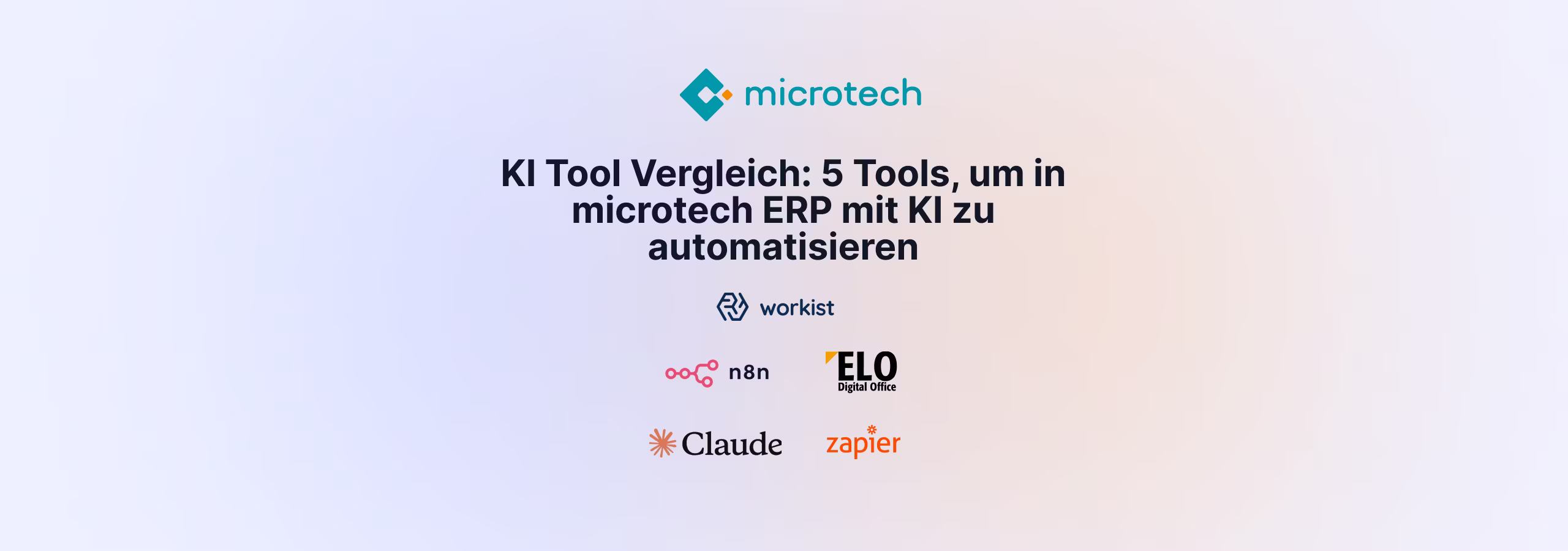 Fünf Tools für KI-Automatisierung in microtech büro+ im Vergleich: Workist, Zapier, n8n, Claude/ChatGPT und ELO