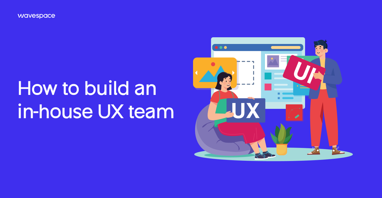 How to build an in-house UX team
