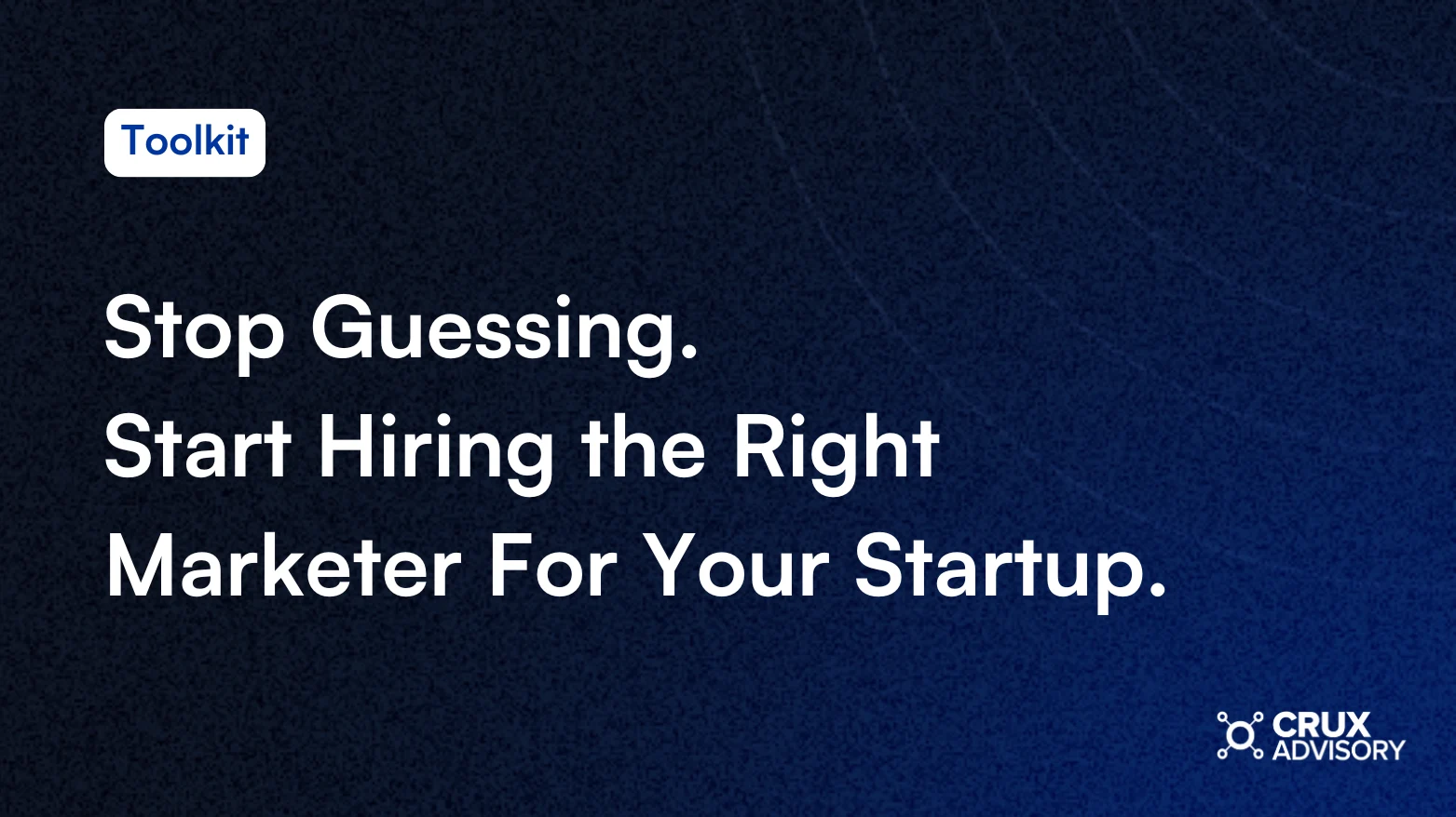 Stop Guessing. Start Hiring the Right Marketer For Your Startup.