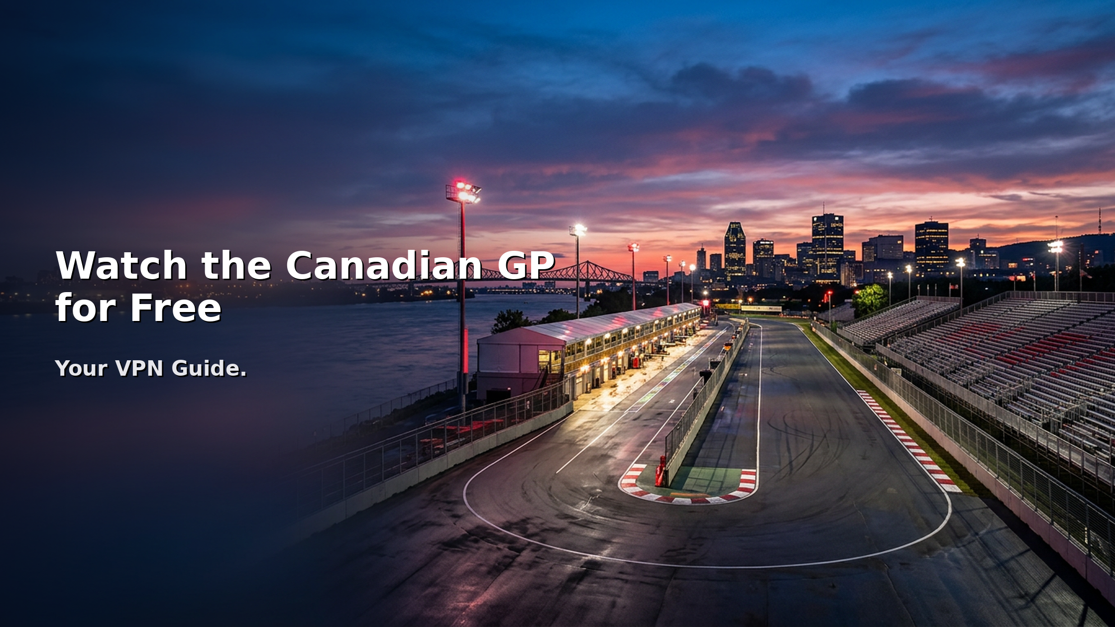 Circuit Gilles Villeneuve at twilight with the Montréal skyline behind, headline "Watch the Canadian GP for Free, Your VPN Guide.