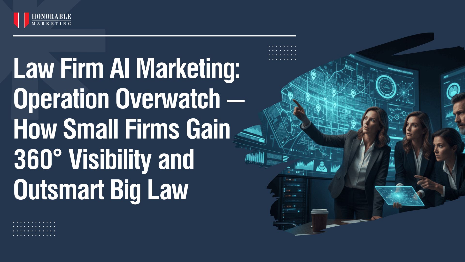 Law Firm AI Marketing: Operation Overwatch — How Small Firms Gain 360° Visibility and Outsmart Big Law