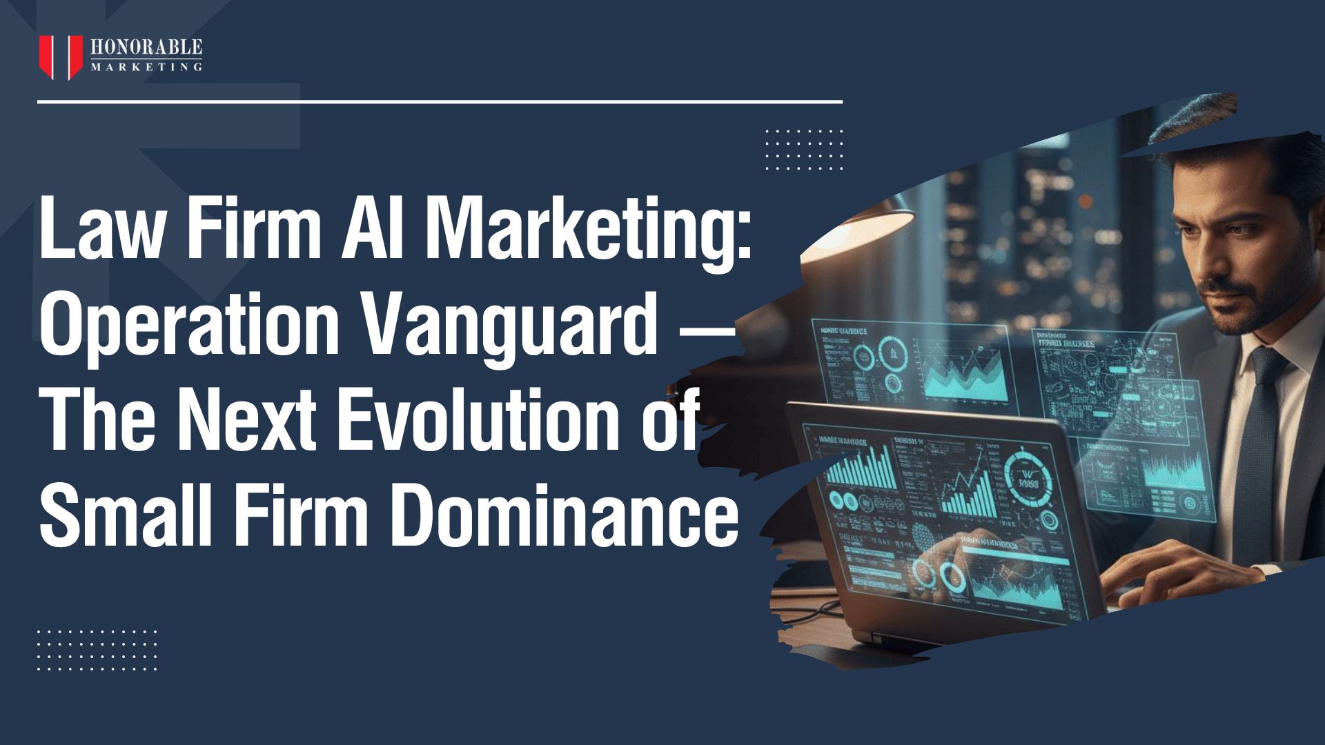 Law Firm AI Marketing: Operation Vanguard — The Next Evolution of Small Firm Dominance