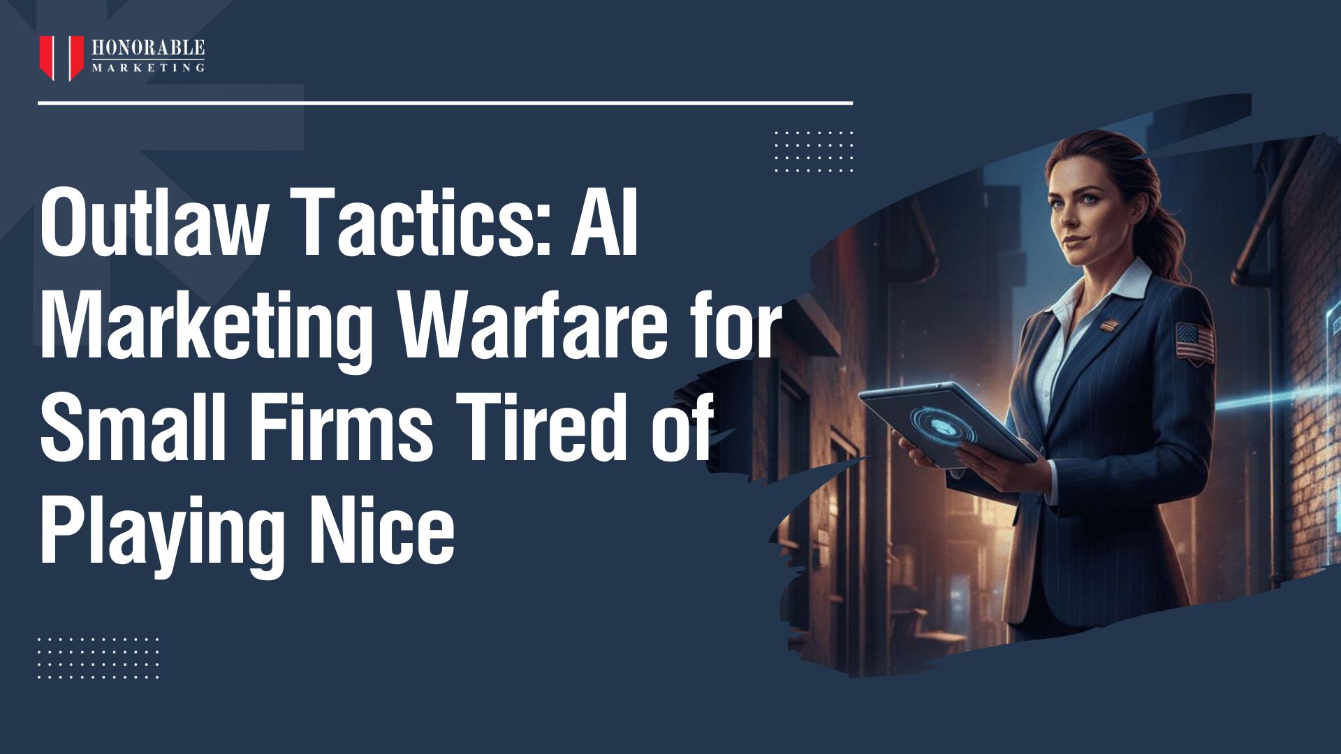 Outlaw Tactics: AI Marketing Warfare for Small Firms Tired of Playing Nice