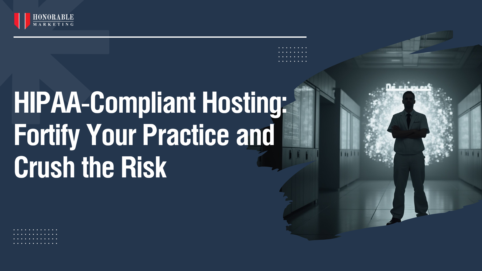 HIPAA-Compliant Website Hosting: Fortify Your Perimeter, Protect Your Patients, and Crush the System That Left You Vulnerable