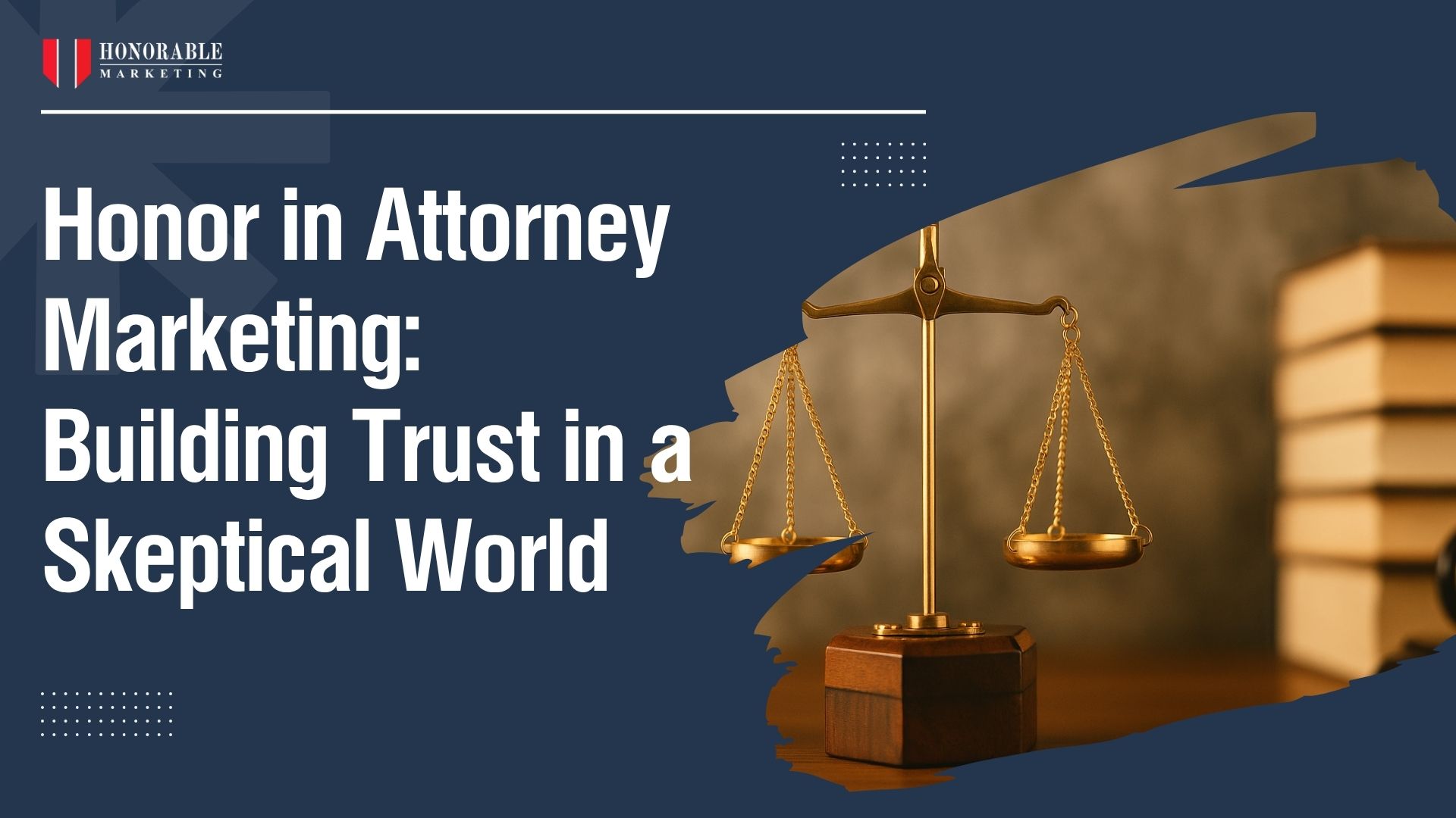 Honor in Attorney Marketing: Building Trust in a Skeptical World