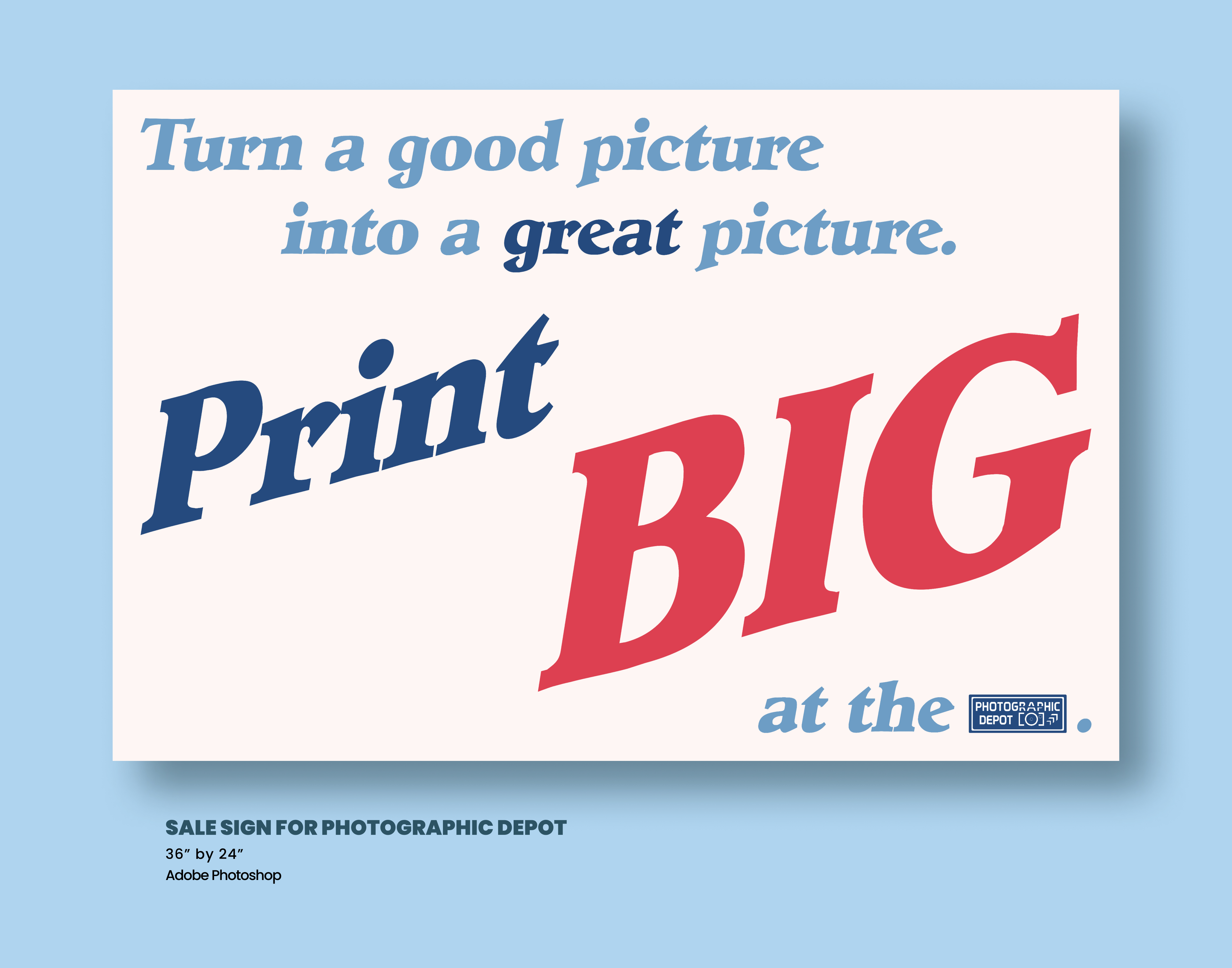 Mockup of a Sale sign for Photographic Depot that advertises large scale prints. "Turn a good picture into a great picture. Print Big at the Photographic Depot"