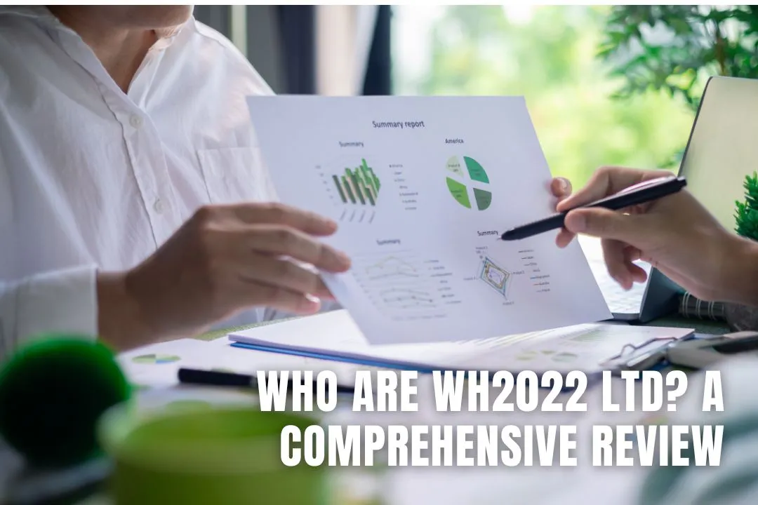 Who Are WH2022 Ltd? A Must-Read Comprehensive Review