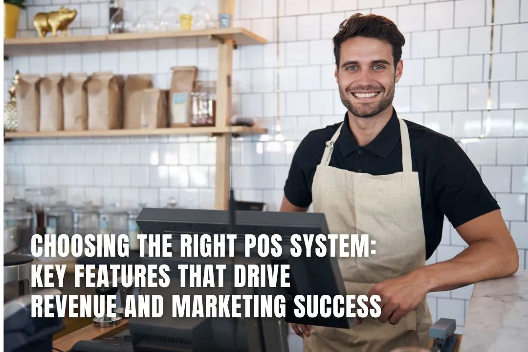 Choosing the Right POS System: Key Features That Drive Revenue 