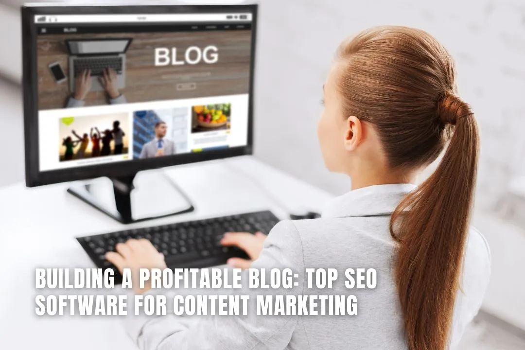 Build a Profitable Blog: Top SEO Software for Content Marketing