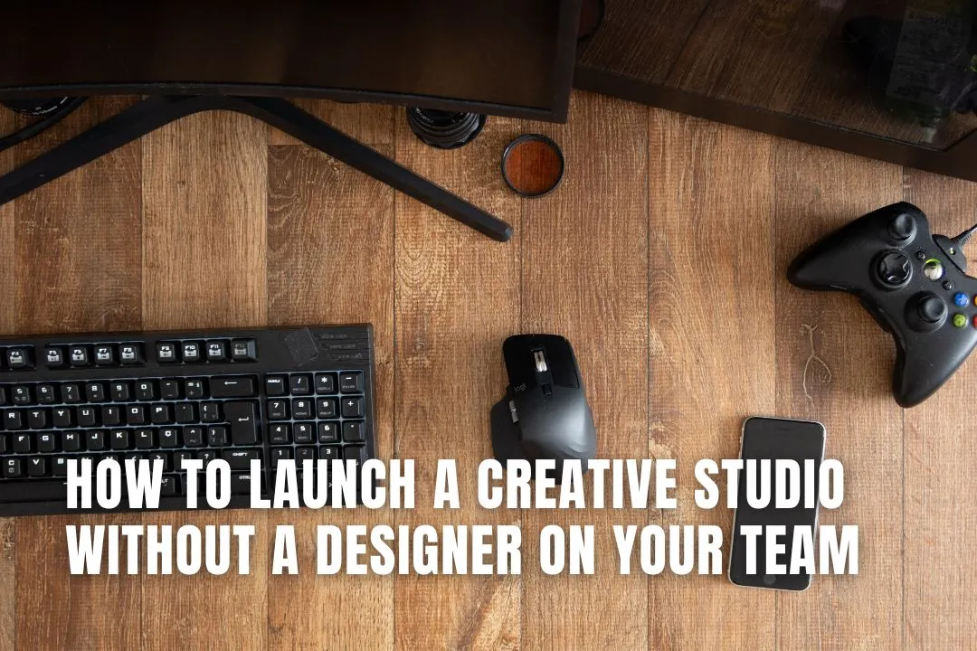 How to Launch a Creative Studio Without a Designer on Your Team