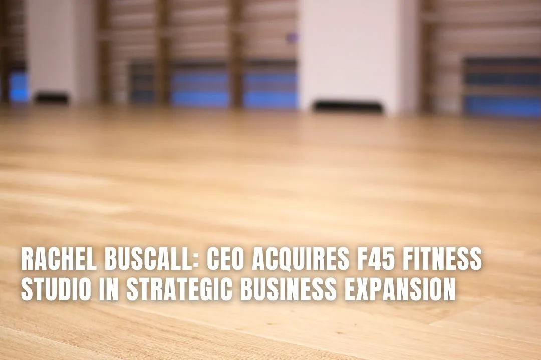 Rachel Buscall: CEO Acquires F45 Fitness Studio