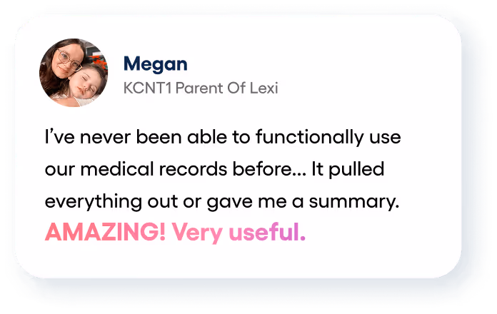 Testimonial from Megan, KCNT1 Parent Of Lexi, praising a service for effectively summarizing medical records as very useful and amazing.