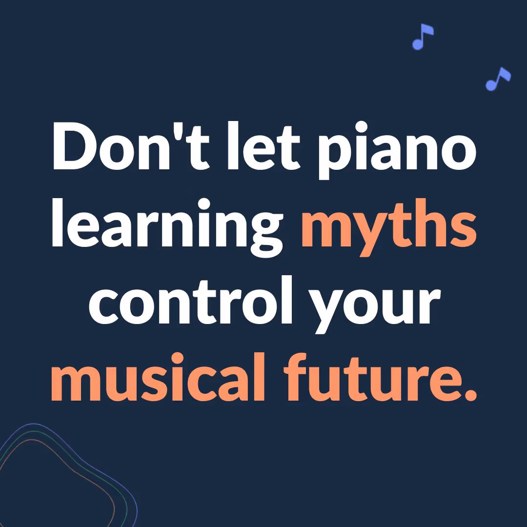 Don't let piano learning myths control your musical future.