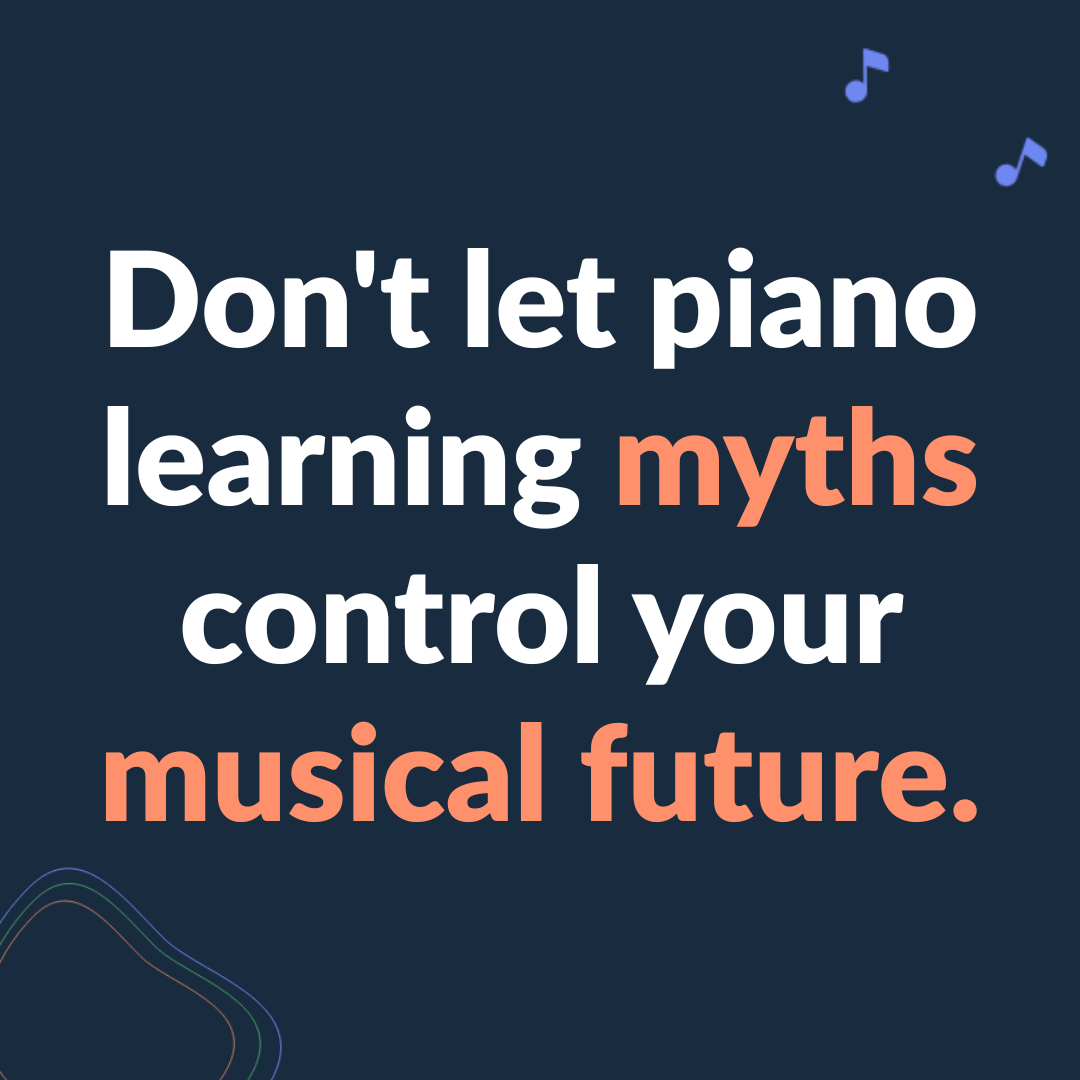 Don't let piano learning myths control your musical future.