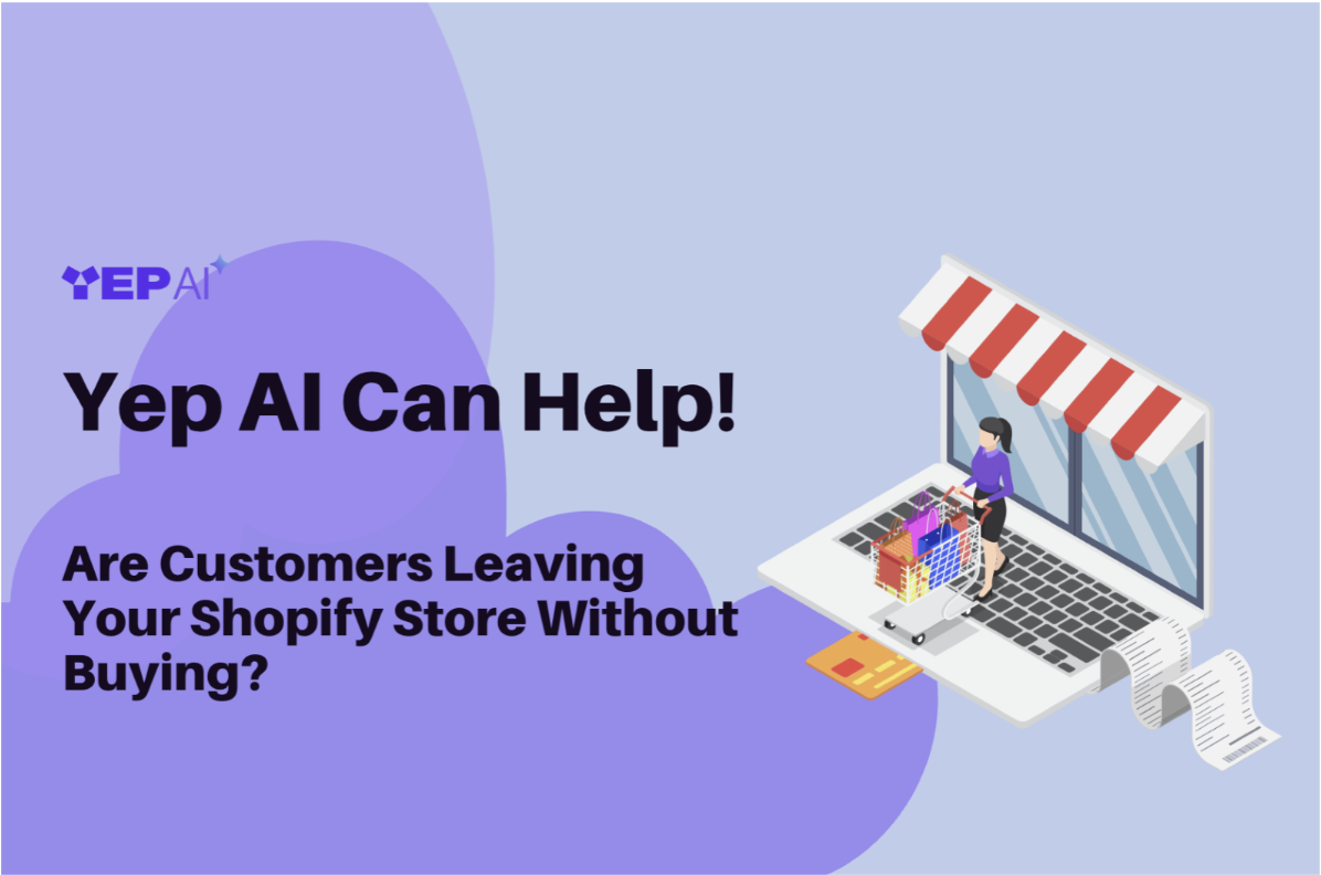 Are Customers Leaving Your Shopify Store Without Buying? Yep AI Can Help!