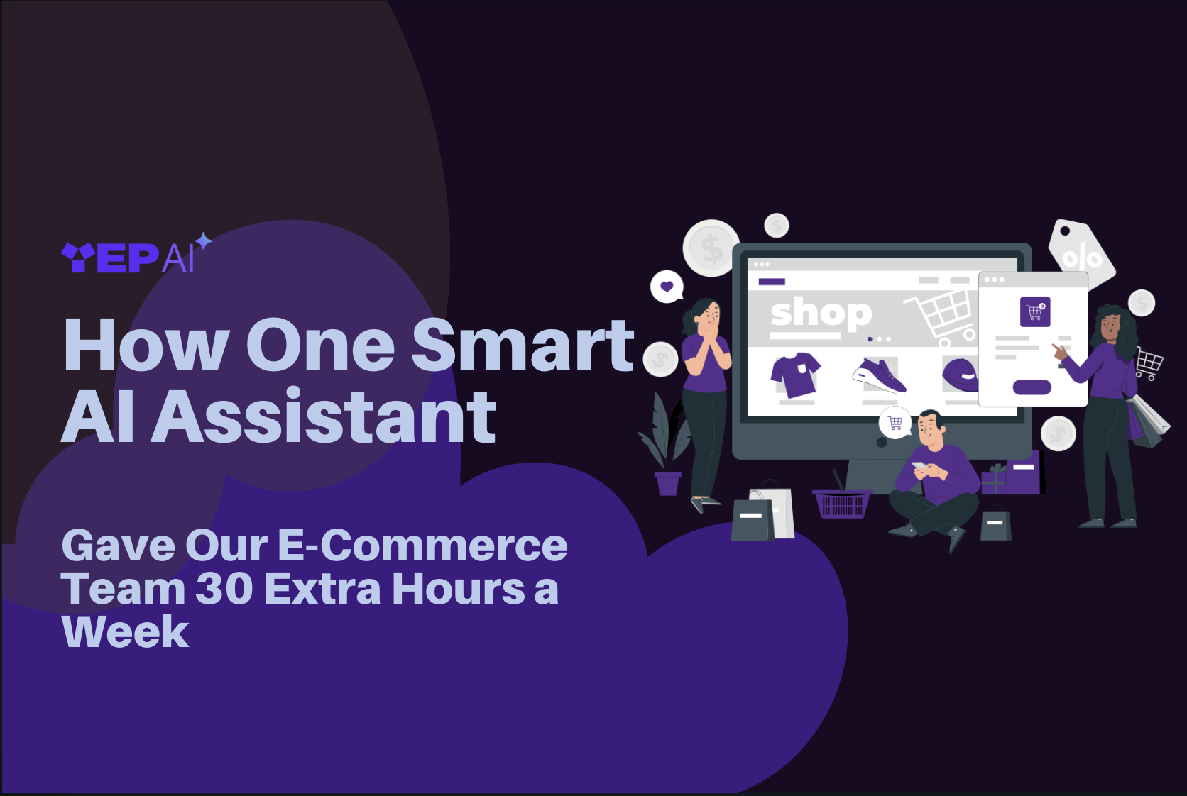 How One Smart AI Assistant Gave Our E-Commerce Team 30 Extra Hours a Week