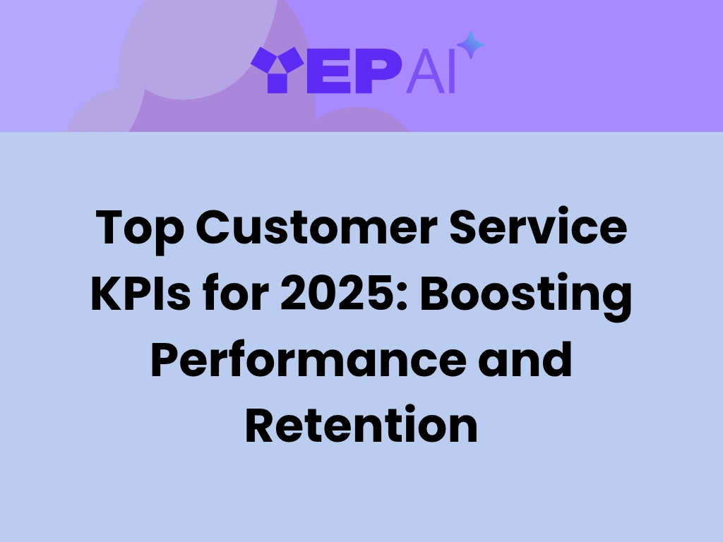 Top Customer Service KPIs for 2025: Boosting Performance and Retention