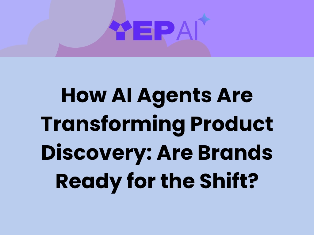 How AI Agents Are Transforming Product Discovery: Are Brands Ready for the Shift?