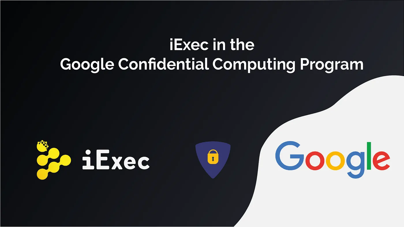 iExec integrates Google Confidential Computing Program