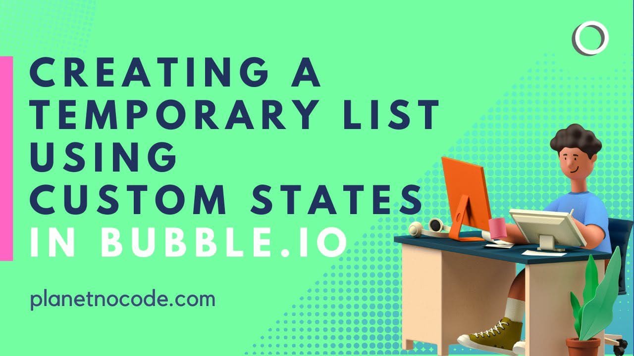 Creating a Temporary List Using Custom States in Bubble.io