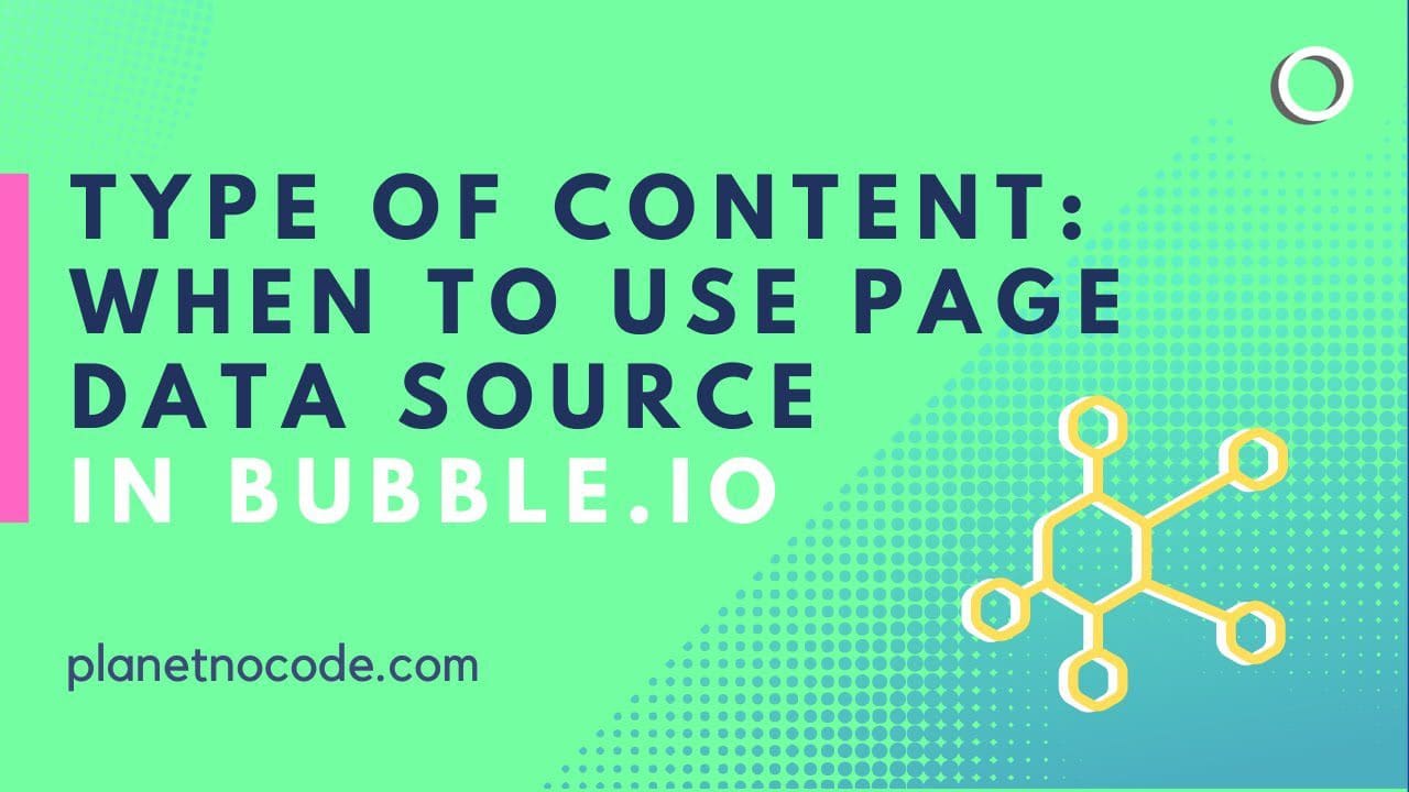 Type Of Content - When To Use Page Data Source In Bubble.io