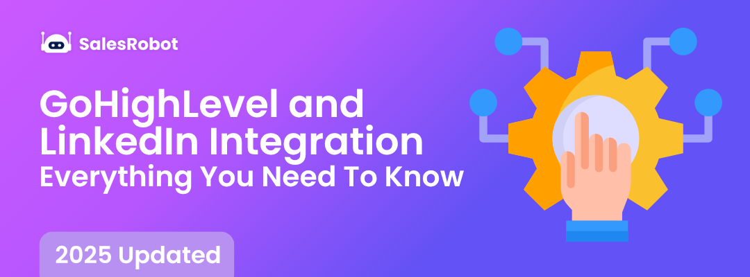 GoHighLevel and LinkedIn Integration: Everything You Need To Know in 2025