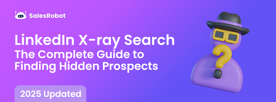 LinkedIn X-ray Search: The Complete Guide to Finding Hidden Prospects in 2025