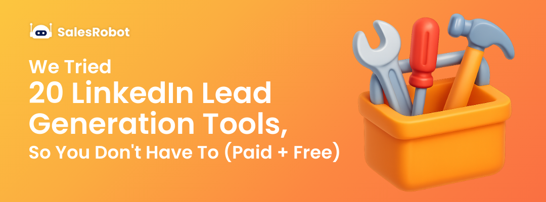 We Tried 20 LinkedIn Lead Generation Tools, So You Don't Have To (Paid + Free) 