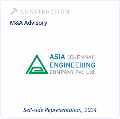 Construction Sector - Sell-side M&A Advisory - Asia Engineering Company Pvt Ltd