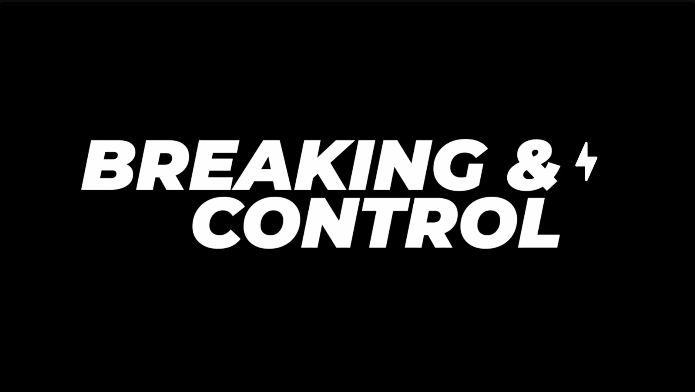 Bold white text on black background reading 'BREAKING & CONTROL' with a lightning bolt symbol.
