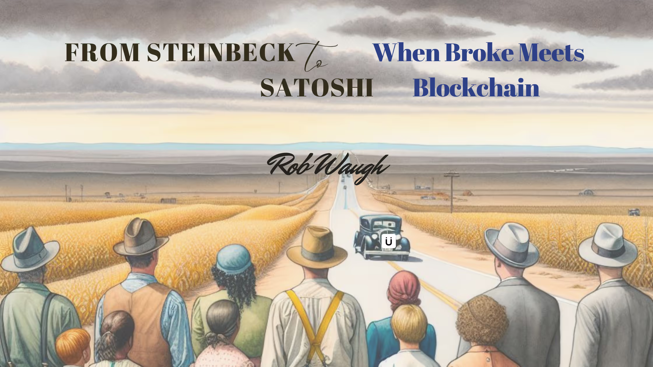 From Steinbeck to Satoshi: When Broke Meets Blockchain | Ubiquitous by Ubiquity