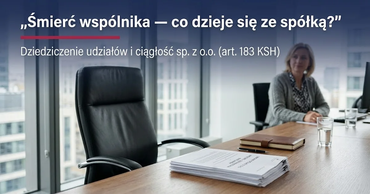 Śmierć wspólnika spółki z o.o.: dziedziczenie udziałów | LEX&CO