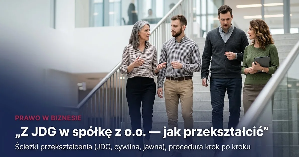 Przekształcenie spółki: JDG i cywilna w sp. z o.o.