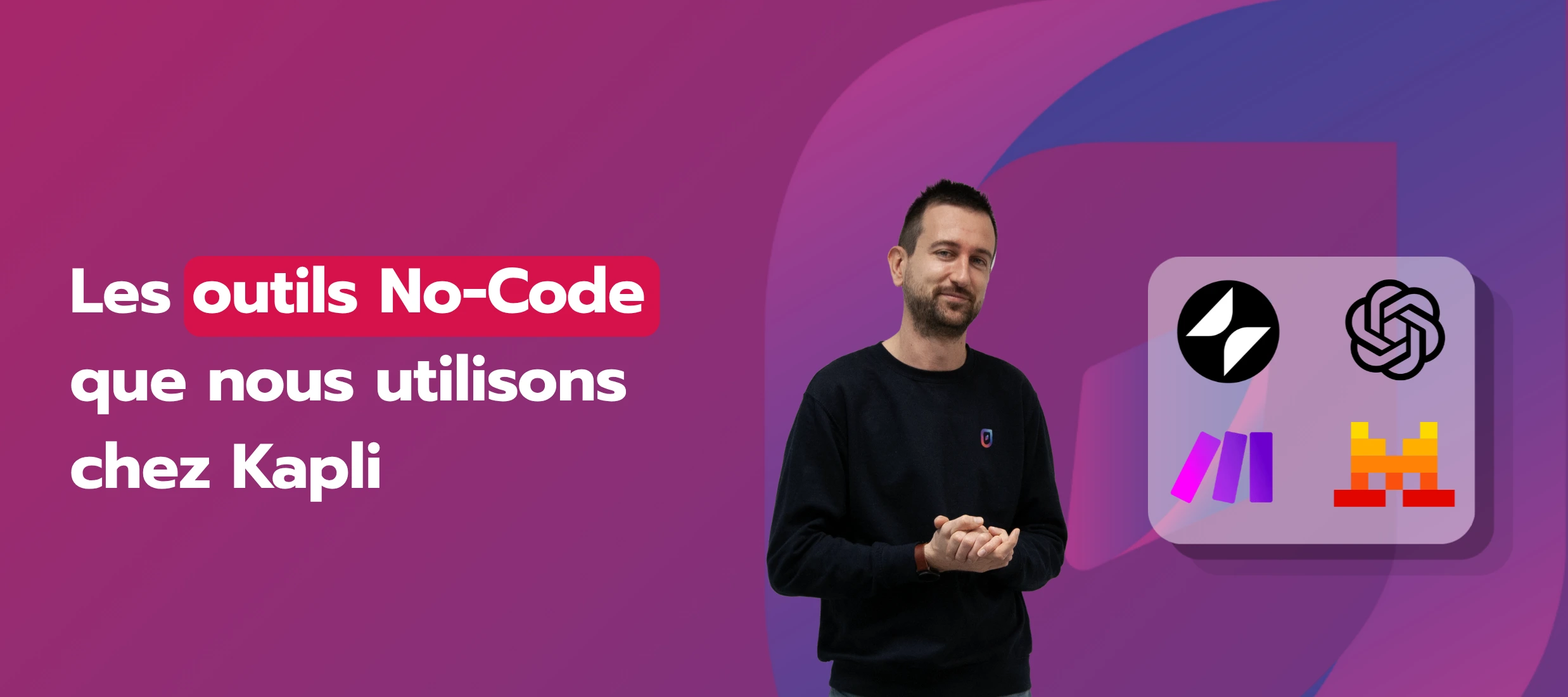 Illustration présentant les outils No-Code utilisés chez Kapli, avec les logos de Glide, Make, OpenAI et Mistral AI, et Thibault fondateur de Kapli au centre.