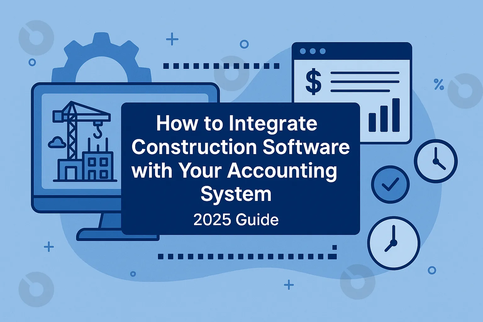 How to Integrate Construction Software with Accounting Systems (2025)