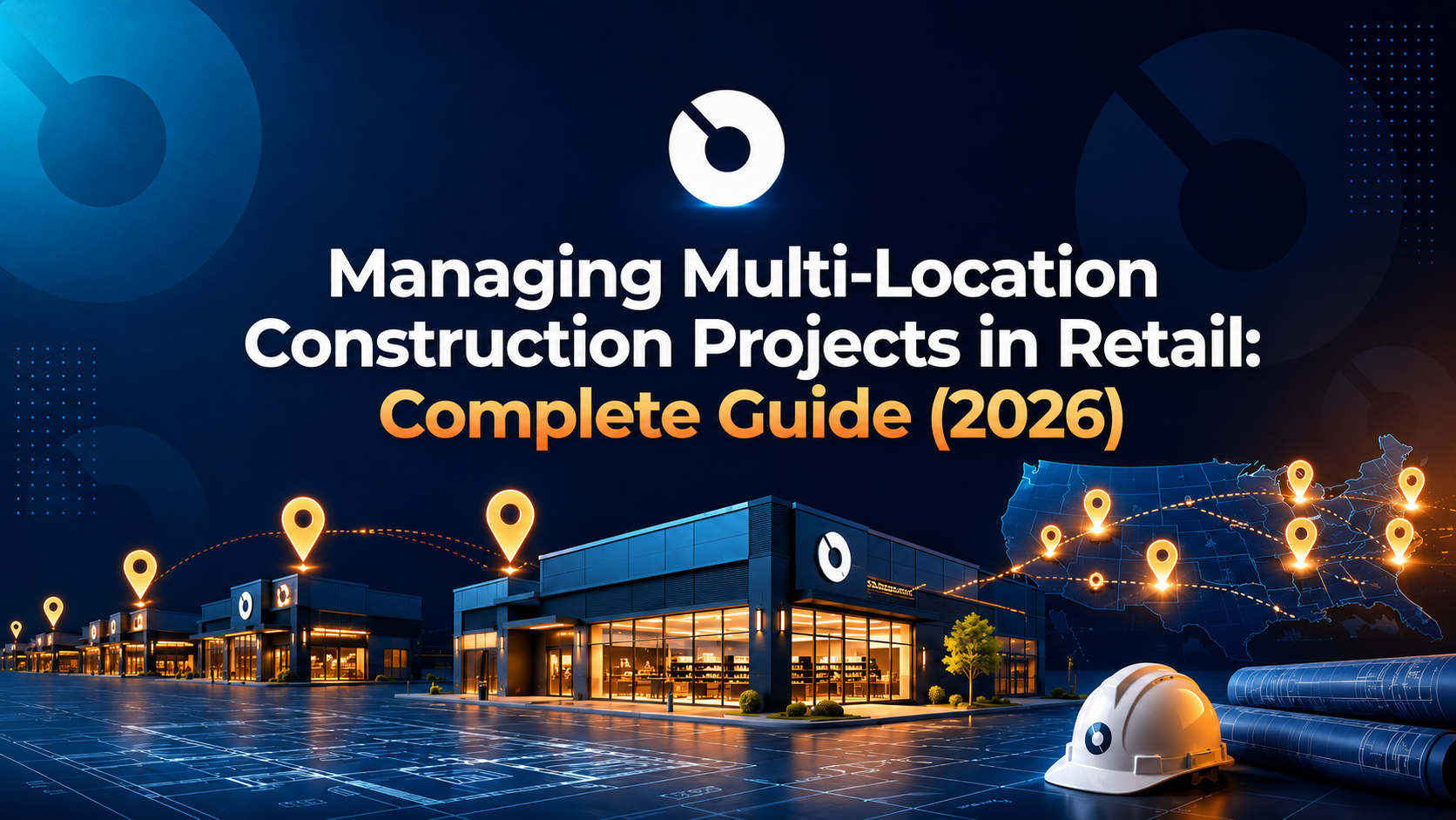 Managing Multi-Location Construction Projects in Retail: Complete Guide (2026)