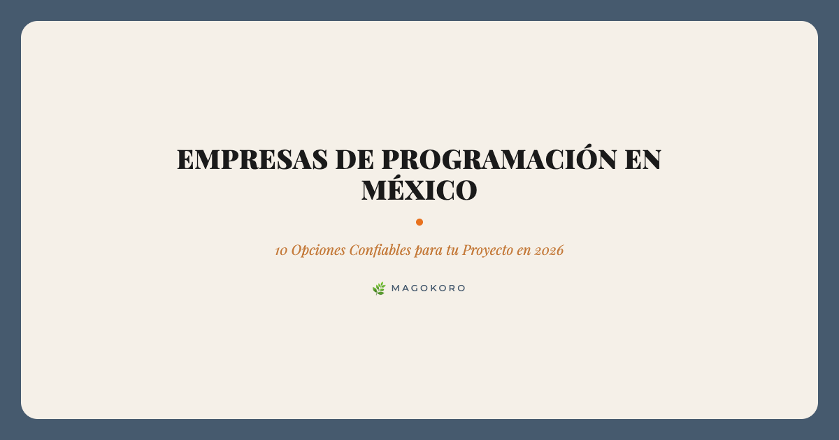 Empresas de Programación en México: 10 Opciones Confiables para tu Proyecto en 2026