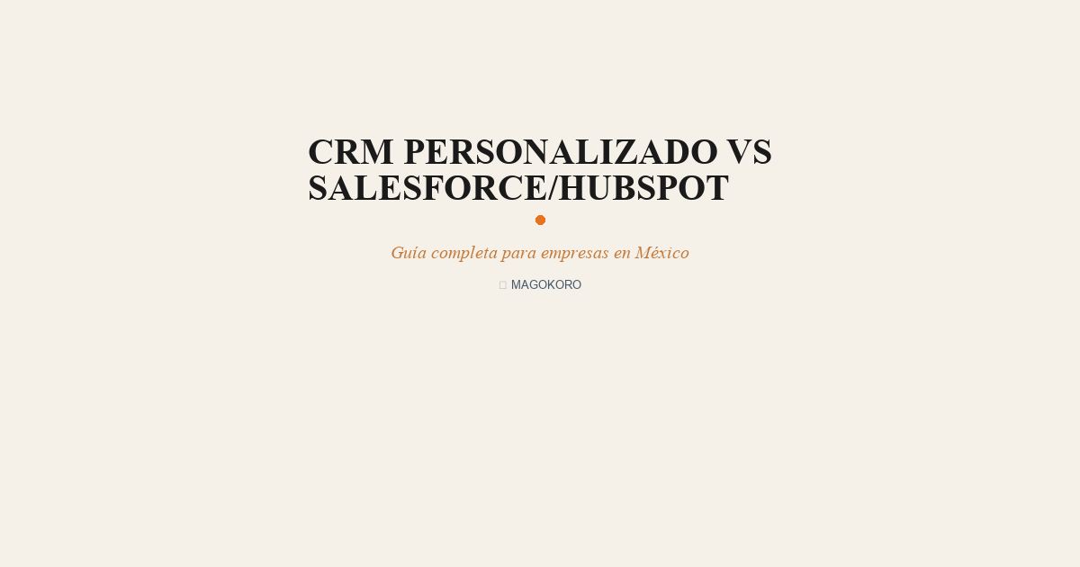CRM Personalizado vs Salesforce/HubSpot: ¿Cuándo Conviene Desarrollar el Tuyo?