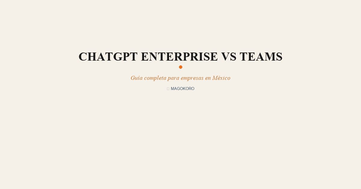 ChatGPT Enterprise vs Teams: ¿Cuál Necesita tu Empresa y Cuánto Cuesta?