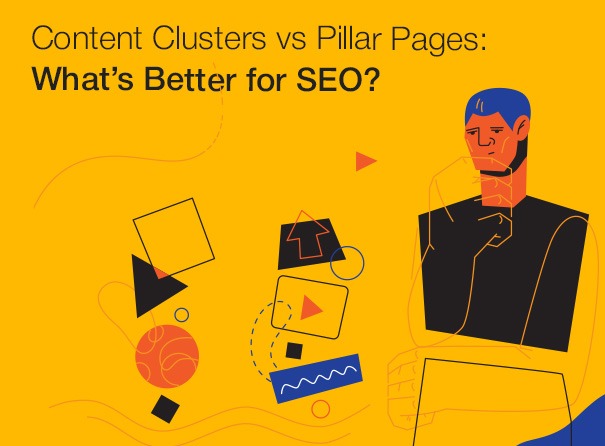 Content Clusters vs Pillar Pages: What’s Better for SEO? 