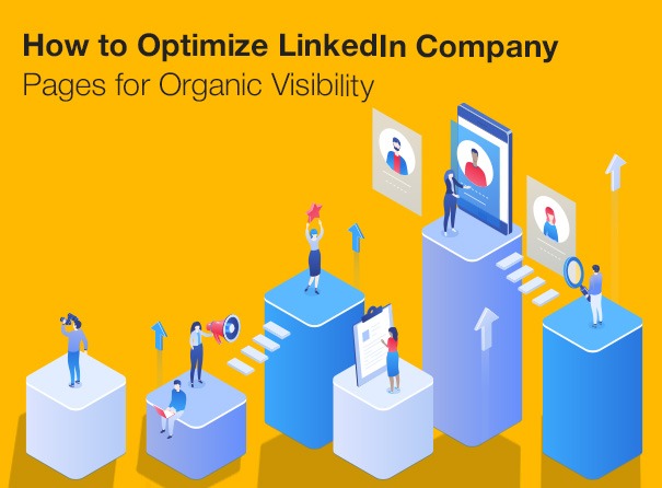 How to Optimize LinkedIn Company Pages for Organic Visibility 