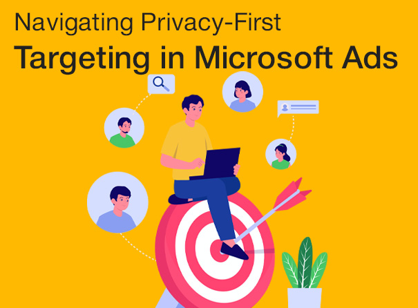 Navigating Privacy-First Targeting: First Party & Contextual Audiences in Microsoft Ads 