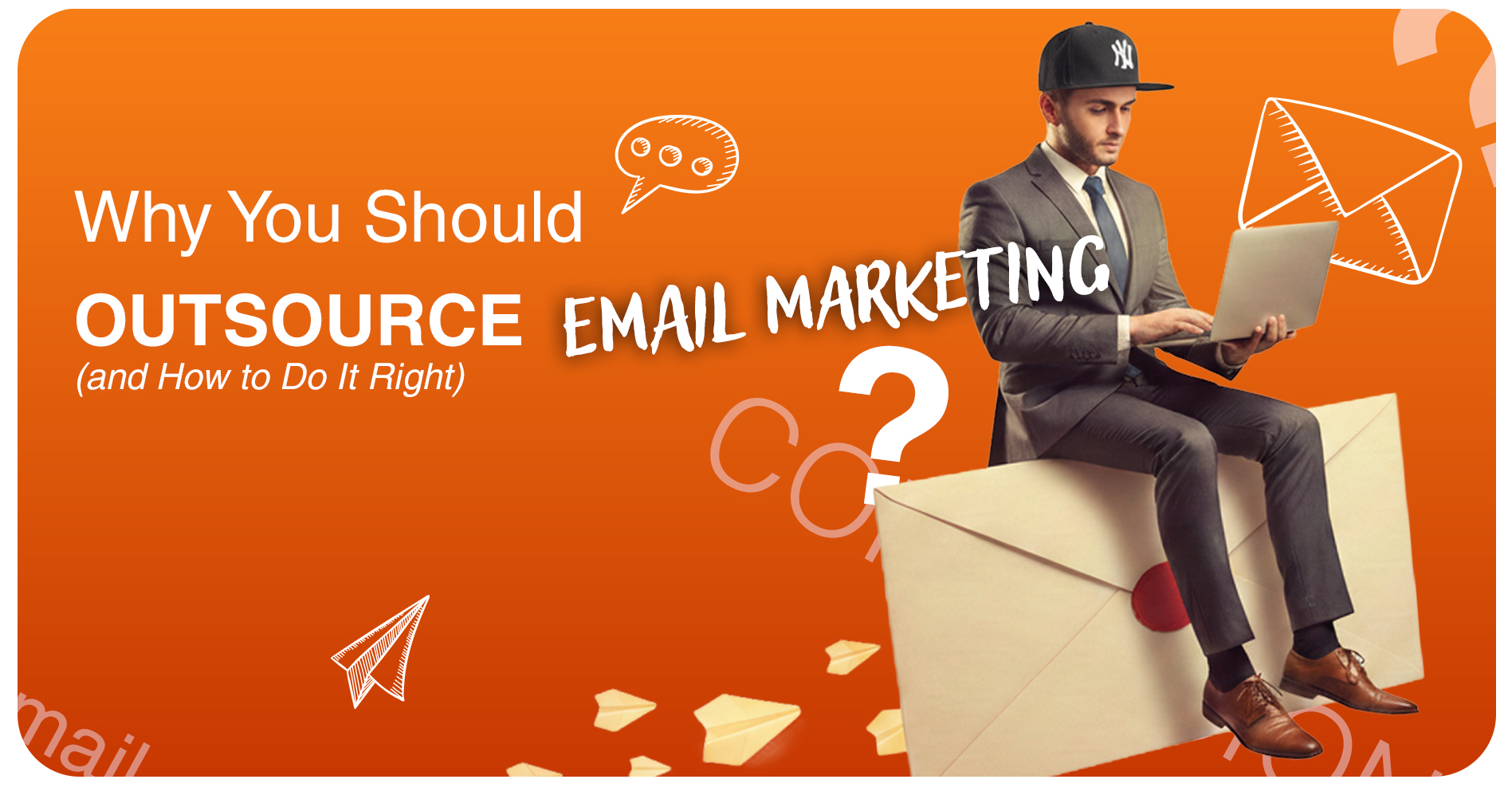 Why You Should Outsource Email Marketing (and How to Do It Right) 